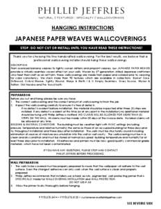 HANGING INSTRUCTIONS  JAPANESE PAPER WEAVES WALLCOVERINGS STOP: DO NOT CUT OR INSTALL UNTIL YOU HAVE READ THESE INSTRUCTIONS! Thank you for choosing this fine handcrafted wallcovering. For the best results, we believe th