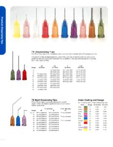 1  TE Dispensing Tips The TE series consist of a stainless-steel cannula with a double helix Polypropylene hub. This premium line of dispensing tips is burr-free , and has an electro-polished cannula for unobstructed and