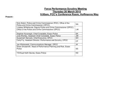 Force Performance Scrutiny Meeting Thursday 26 March:00am, PCC’s Conference Room, Hoffmanns Way Present:-  Nick Alston, Police and Crime Commissioner (PCC), Office of the