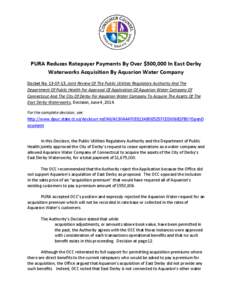 PURA Reduces Ratepayer Payments By Over $500,000 In East Derby Waterworks Acquisition By Aquarion Water Company Docket No[removed], Joint Review Of The Public Utilities Regulatory Authority And The Department Of Public 