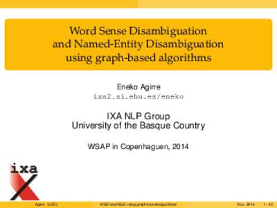 Word Sense Disambiguation and Named-Entity Disambiguation using graph-based algorithms Eneko Agirre ixa2.si.ehu.es/eneko