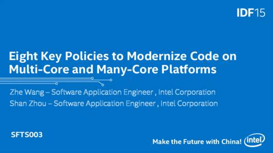 Eight Key Policies to Modernize Code on Multi-Core and Many-Core Platforms Zhe Wang – Software Application Engineer , Intel Corporation Shan Zhou – Software Application Engineer , Intel Corporation  SFTS003