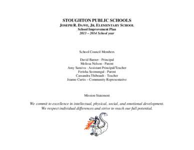 STOUGHTON PUBLIC SCHOOLS JOSEPH R. DAWE, JR. ELEMENTARY SCHOOL School Improvement Plan 2013 – 2014 School year  School Council Members