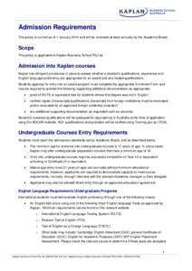 Admission Requirements This policy is current as of 1 January 2014 and will be reviewed at least annually by the Academic Board. Scope This policy is applicable to Kaplan Business School Pty Ltd.
