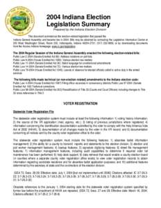 2004 Indiana Election Legislation Summary Prepared by the Indiana Election Division This document summarizes the election-related legislation that passed the Indiana General Assembly and became law in[removed]Bills may be 