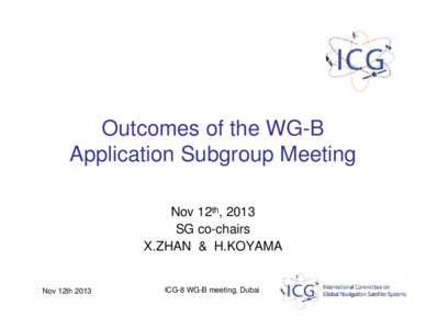 Outcomes of the WG-B Application Subgroup Meeting Nov 12th, 2013 SG co-chairs X.ZHAN & H.KOYAMA