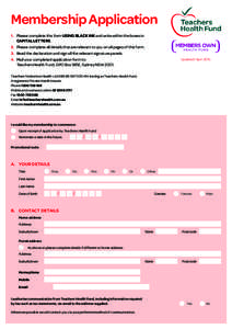 Membership Application 1.	 Please complete this form USING BLACK INK and write within the boxes in CAPITAL LETTERS. 2.	 Please complete all details that are relevant to you on all pages of this form. 3.	 Read the declara