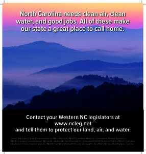 North Carolina needs clean air, clean water, and good jobs. All of these make our state a great place to call home. Contact your Western NC legislators at www.ncleg.net