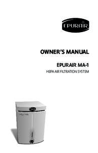 OWNER’s manual EPURAIR MA-1 HEPA AIR FILTRATION SYSTEM READ AND SAVE THESE INSTRUCTIONS SAFETY PRECAUTIONS