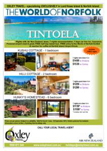 OXLEY TRAVEL - specialising EXCLUSIVELY in Lord Howe Island & Norfolk Island.  TINTOELA INCLUDES: Flights with Air New Zealand, taxes, 7 nights accommodation, 7 days car hire inc. insurance, Personal airport meet & greet