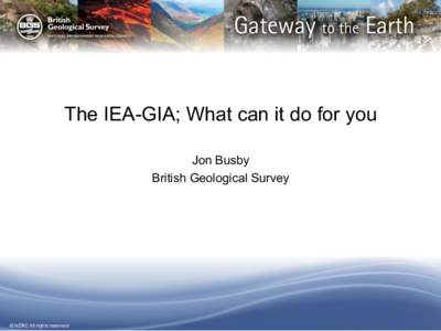 The IEA-GIA; What can it do for you Jon Busby British Geological Survey © NERC All rights reserved