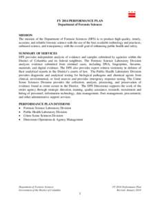 FY 2014 PERFORMANCE PLAN Department of Forensic Sciences MISSION The mission of the Department of Forensic Sciences (DFS) is to produce high quality, timely, accurate, and reliable forensic science with the use of the be