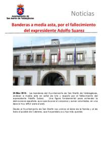 Noticias Banderas a media asta, por el fallecimiento del expresidente Adolfo Suarez 24/Mar[removed]Las banderas del Ayuntamiento de San Martín de Valdeiglesias, ondean a media asta en señal de luto y respeto por el fall