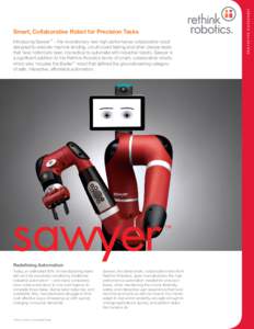 Introducing Sawyer™ – the revolutionary new high performance collaborative robot designed to execute machine tending, circuit board testing and other precise tasks that have historically been impractical to automate 