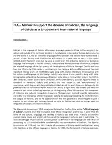 EFA – Motion to support the defence of Galician, the language of Galicia as a European and international language Introduction : Galician is the language of Galicia, a European language spoken by three million people i