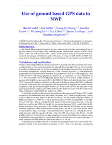 Use of ground based GPS data in NWP Henrik Vedel 1 , Kai Sattler 1 , Xiang-Yu Huang 6,7 , Jennifer Haase 2,4 , Maorong Ge 3,5 , Eric Calais 2,5 , Bjarne Amstrup 1 , and Kristian Mogensen 6,8 1: DMI, Email: [removed]. 2: