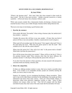 SEVEN STEPS TO A SUCCESSFUL BUSINESS PLAN By Janet Wikler “Where’s the business plan?” How many ideas have been stopped in their tracks by those words? The fact is that most investors – whether corporate executiv