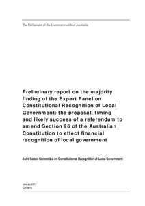 The Parliament of the Commonwealth of Australia  Preliminary report on the majority finding of the Expert Panel on Constitutional Recognition of Local Government: the proposal, timing