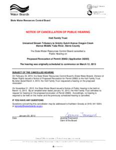 NOTICE OF CANCELLATION OF PUBLIC HEARING Holt Family Trust Unnamed Stream Tributary to Grizzly Gulch thence Oregon Creek thence Middle Yuba River, Sierra County The State Water Resources Control Board cancelled a