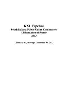 KXL Pipeline South Dakota Public Utility Commission Liaison Annual Report 2013 January 01, through December 31, 2013