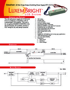 Datasheet- 60 Watt Single Output Switching Power Supply #[removed]Overview and Features This 60 watt power supply (UL1310/UL48 Class 2 certified) is compatible with all LuxemBright® LED systems. This unit is