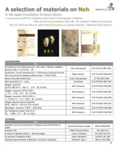 A selection of materials on Noh in the Japan Foundation Toronto Library in conjunction with the Yokohama Noh Theatre Photography Exhibition Slide and DVD presentation with talk: The Producer’s Mind and Concept Nov 29, 