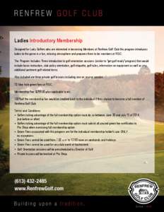 Ladies Introductory Membership Designed for Lady Golfers who are interested in becoming Members at Renfrew Golf Club this program introduces ladies to the game in a fun, relaxing atmosphere and prepares them to be member