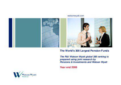 watsonwyatt.com  The World’s 300 Largest Pension Funds