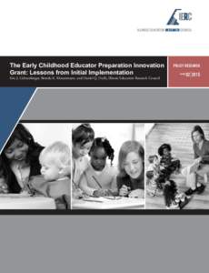 ILLINOIS EDUCATION RESEARCH COUNCIL  The Early Childhood Educator Preparation Innovation Grant: Lessons from Initial Implementation Eric J. Lichtenberger, Brenda K. Klostermann, and Daniel Q. Duffy, Illinois Education Re