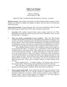 Elder Law Section State Bar of New Mexico Minutes of Meeting held on March 13, 2008 Prepared by Mary Ann Baker-Randall (Dwight Hurst, Secretary, was absent) Members present: Brian Jennings, Chair; Mary Ann Baker-Randall,