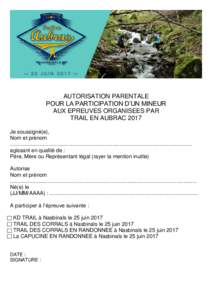 AUTORISATION PARENTALE POUR LA PARTICIPATION D’UN MINEUR AUX EPREUVES ORGANISEES PAR TRAIL EN AUBRAC 2017 Je soussigné(e), Nom et prénom