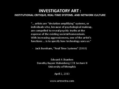 INVESTIGATORY,ART,:,,  INSTITUTIONAL,CRITIQUE,,REAL3TIME,SYSTEMS,,AND,NETWORK,CULTURE, “…#ar&sts#are#“devia&on#amplifying”#systems,#or# individuals#who,#because#of#psychological#makeup,# are#compelled#to#reveal#p