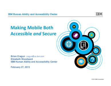 Making Mobile Both Accessible and Secure Brian Cragun [removed] Elizabeth Woodward IBM Human Ability and Accessibility Center