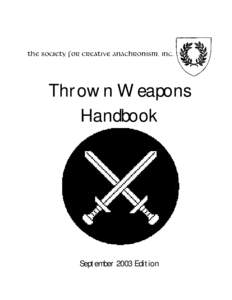 Thrown Weapons Handbook September 2003 Edition  Copyright 2001 by The Society for Creative Anachronism, Inc. All Rights Reserved. This handbook is an