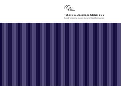 Tohoku Neuroscience Global COE Basic & Translational Research Center for Global Brain Science Contents 02