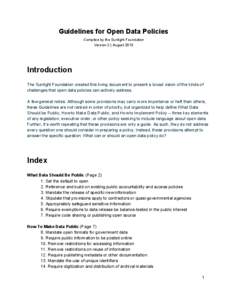 Guidelines for Open Data Policies Compiled by the Sunlight Foundation Version 2 | August 2013 Introduction The Sunlight Foundation created this living document to present a broad vision of the k