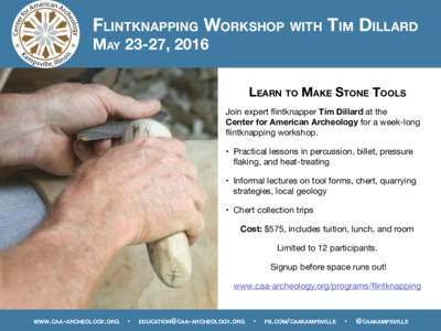 Flintknapping Workshop with Tim Dillard May 23-27, 2016 Learn to Make Stone Tools Join expert flintknapper Tim Dillard at the Center for American Archeology for a week-long