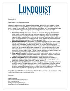 October 2014 Dear Sellers in the Sacramento Area, I wanted to reach out and pitch some thoughts your way about listing your property in a real estate market that is cooling off. Maybe your agent handed you this letterhea