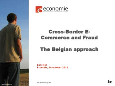 Cross-Border ECommerce and Fraud The Belgian approach ECC-Net Brussels, 24 october[removed]http://economie.fgov.be