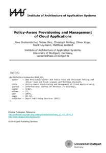 Institute of Architecture of Application Systems  Policy-Aware Provisioning and Management of Cloud Applications Uwe Breitenbücher, Tobias Binz, Christoph Fehling, Oliver Kopp, Frank Leymann, Matthias Wieland