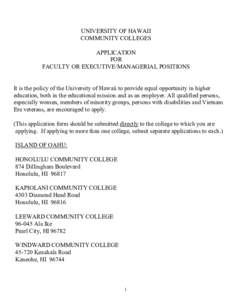 UNIVERSITY OF HAWAII COMMUNITY COLLEGES APPLICATION FOR FACULTY OR EXECUTIVE/MANAGERIAL POSITIONS It is the policy of the University of Hawaii to provide equal opportunity in higher