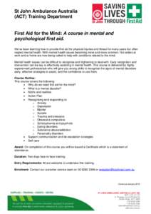 St John Ambulance Australia (ACT) Training Department First Aid for the Mind: A course in mental and psychological first aid. We’ve been learning how to provide first aid for physical injuries and illness for many year