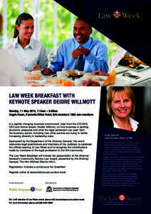 LAW WEEK BREAKFAST WITH KEYNOTE SPEAKER DEIDRE WILLMOTT Monday, 11 May 2015, 7.15am – 9.00am Argyle Room, Parmelia Hilton Hotel, $45 members | $65 non-members In a rapidly changing business environment, hear from the C