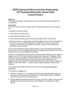 EE335 Advanced Microcontroller Engineering OIT Portland Wilsonville, Winter 2013 Course Project Objective The student will build a complete application using the 68HCS12 and additional components.