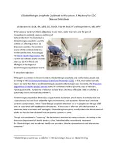 Elizabethkingia	anophelis	Outbreak	in	Wisconsin:	A	Mystery	for	CDC	 Disease	Detectives By	Barbara	M.	Soule,	RN,	MPA,	CIC,	FSHEA,	Fred	M.	Reiff,	PE	and	Ralph	Morris,	MD,	MPH