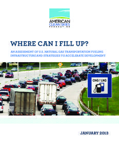 WHERE CAN I FILL UP? An Assessment of U.S. Natural Gas Transportation Fueling Infrastructure and Strategies to Accelerate Development January 2013