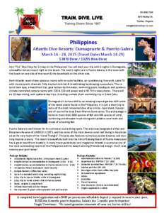 Philippines Atlantis Dive Resorts: Dumageuete & Puerto Galera March[removed], 2015 (Travel Dates March 14-29) $3870 Diver / $3255 Non-Diver Join “The” Dive Shop for 13 days in the Philippines! You will start your trip