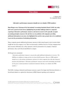 Press release 31 March 2015 For immediate release Alternative performance measures should not over-shadow IFRS numbers Hans Hoogervorst, Chairman of the International Accounting Standards Board (IASB), has today