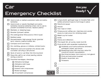 Car Emergency Checklist Hand-crank or battery-powered radio and extra batteries Hand-crank or plastic flashlight and extra batteries (reverse batteries when not in use to