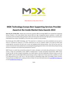 PRESS RELEASE, 22 May 2014, 07:00 UTC  MDX Technology Scoops Best Supporting Services Provider Award at the Inside Market Data Awards 2014 New York, NY, 22 May 2014 – Market data connectivity specialist, MDX Technology